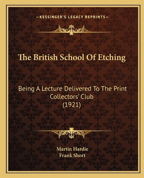 The British School Of Etching: Being A Lecture Delivered To The Print Collectors Club (1921) (Paperback)