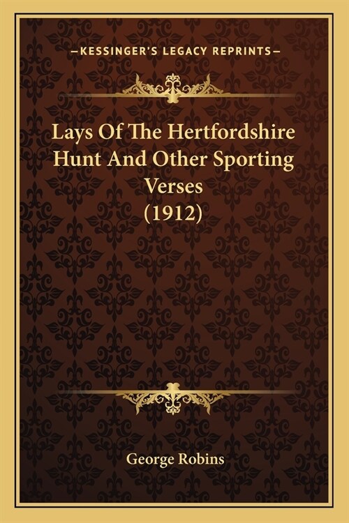 Lays Of The Hertfordshire Hunt And Other Sporting Verses (1912) (Paperback)