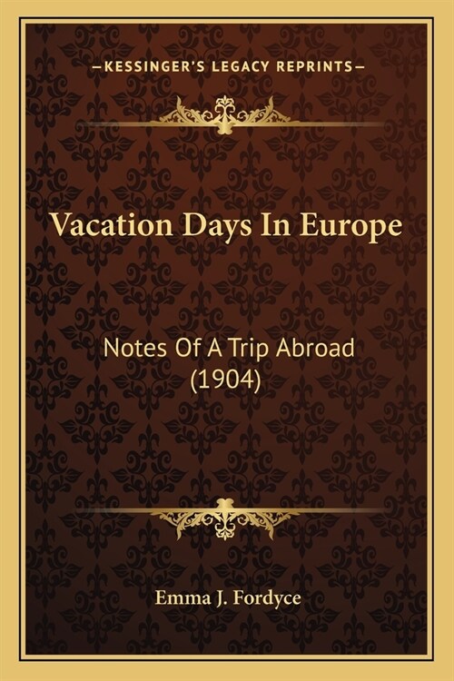 Vacation Days In Europe: Notes Of A Trip Abroad (1904) (Paperback)