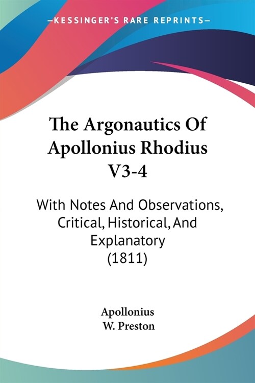 The Argonautics Of Apollonius Rhodius V3-4: With Notes And Observations, Critical, Historical, And Explanatory (1811) (Paperback)