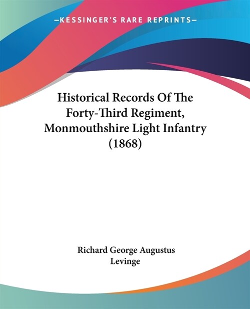 Historical Records Of The Forty-Third Regiment, Monmouthshire Light Infantry (1868) (Paperback)