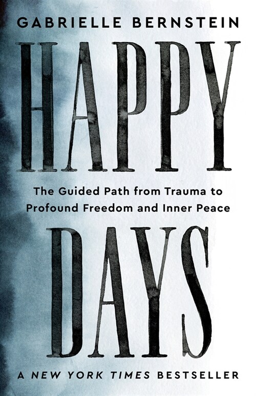 Happy Days: The Guided Path from Trauma to Profound Freedom and Inner Peace (Paperback)