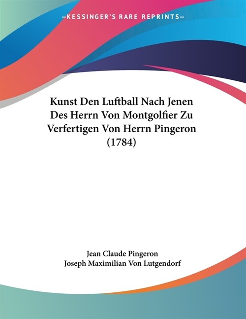 Kunst Den Luftball Nach Jenen Des Herrn Von Montgolfier Zu Verfertigen Von Herrn Pingeron (1784) (Paperback)