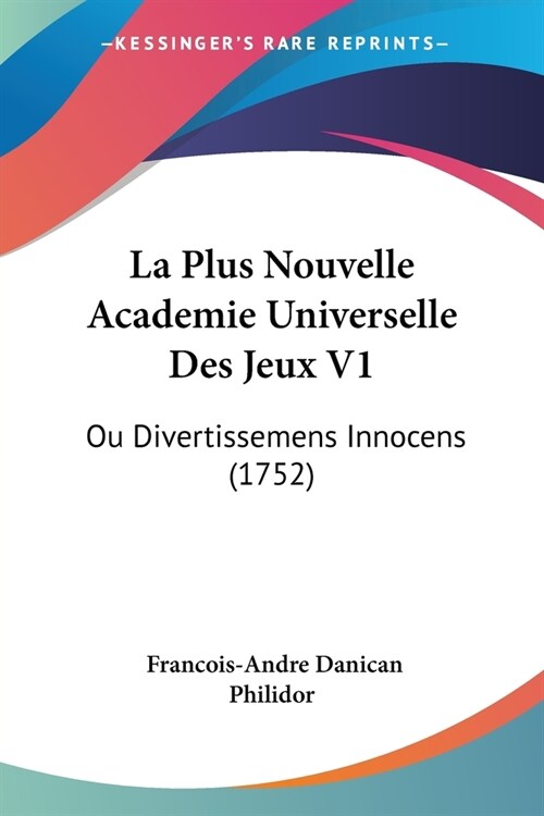 La Plus Nouvelle Academie Universelle Des Jeux V1: Ou Divertissemens Innocens (1752) (Paperback)