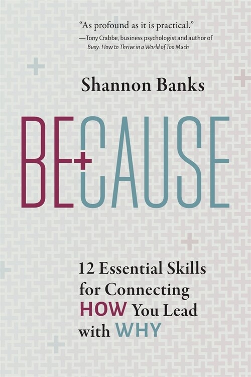 Because: 12 Essential Skills for Connecting How You Lead with Why (Paperback)