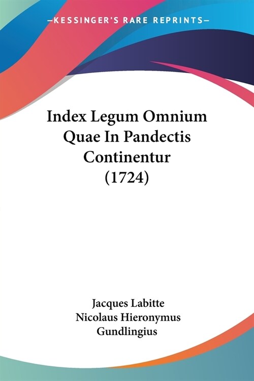 Index Legum Omnium Quae In Pandectis Continentur (1724) (Paperback)