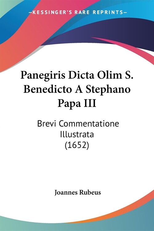 Panegiris Dicta Olim S. Benedicto A Stephano Papa III: Brevi Commentatione Illustrata (1652) (Paperback)
