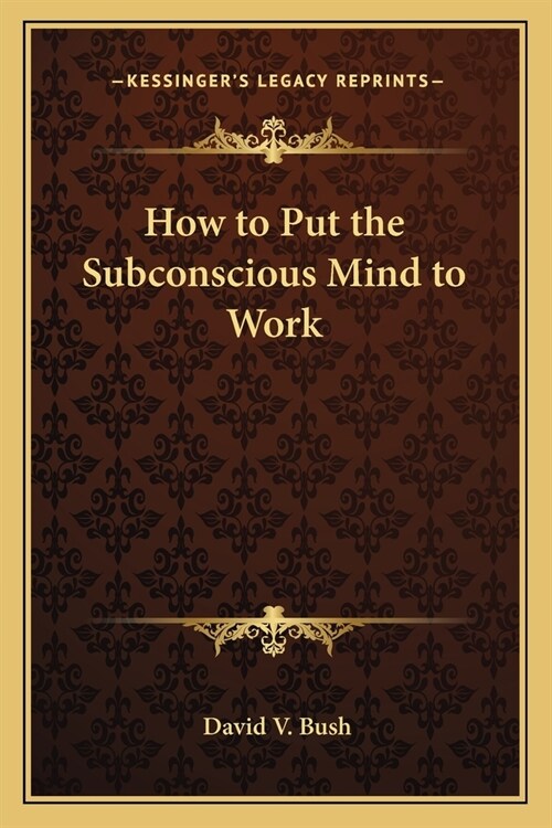 How to Put the Subconscious Mind to Work (Paperback)