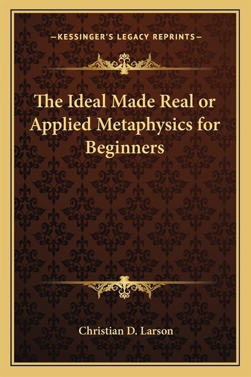 The Ideal Made Real or Applied Metaphysics for Beginners (Paperback)