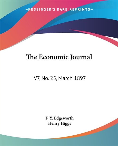 The Economic Journal: V7, No. 25, March 1897: The Journal Of The British Economic Association (1897) (Paperback)