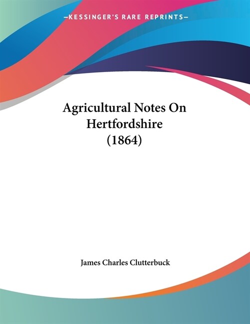 Agricultural Notes On Hertfordshire (1864) (Paperback)