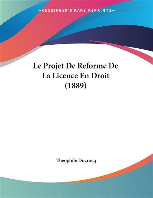 Le Projet De Reforme De La Licence En Droit (1889) (Paperback)