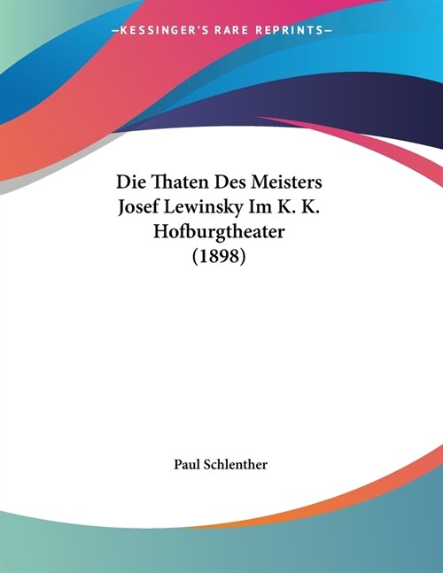 Die Thaten Des Meisters Josef Lewinsky Im K. K. Hofburgtheater (1898) (Paperback)