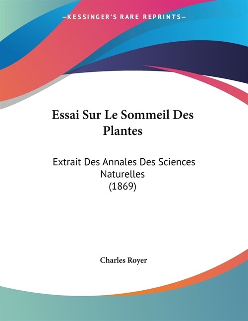 Essai Sur Le Sommeil Des Plantes: Extrait Des Annales Des Sciences Naturelles (1869) (Paperback)