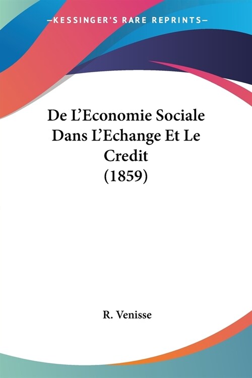 De LEconomie Sociale Dans LEchange Et Le Credit (1859) (Paperback)