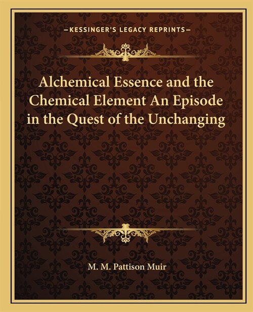 Alchemical Essence and the Chemical Element An Episode in the Quest of the Unchanging (Paperback)