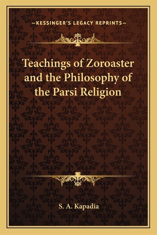 Teachings of Zoroaster and the Philosophy of the Parsi Religion (Paperback)