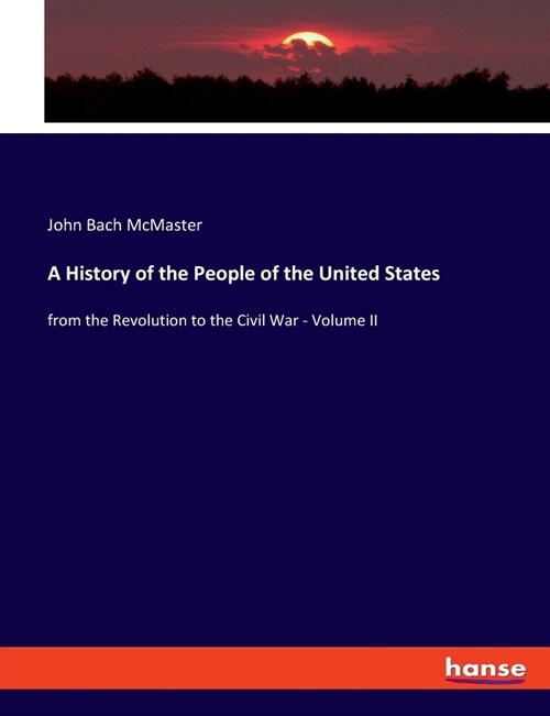 A History of the People of the United States: from the Revolution to the Civil War - Volume II (Paperback)