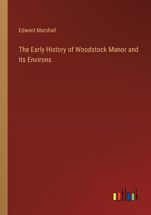 The Early History of Woodstock Manor and Its Environs (Paperback)