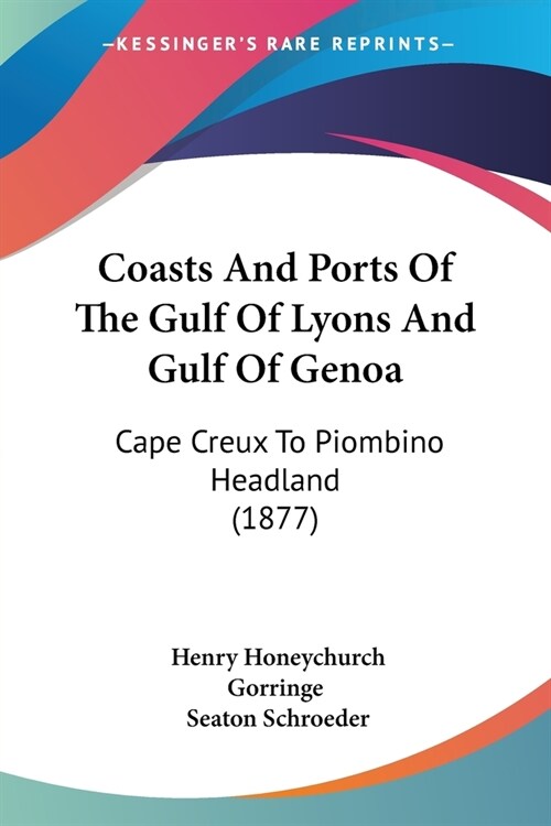 Coasts And Ports Of The Gulf Of Lyons And Gulf Of Genoa: Cape Creux To Piombino Headland (1877) (Paperback)