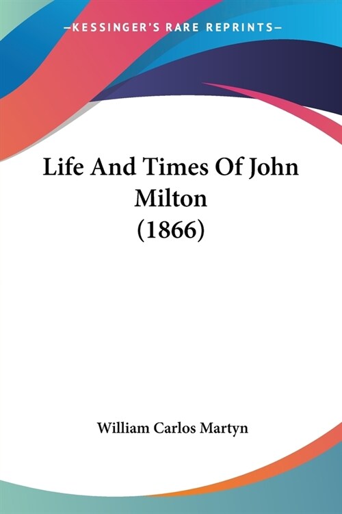 Life And Times Of John Milton (1866) (Paperback)