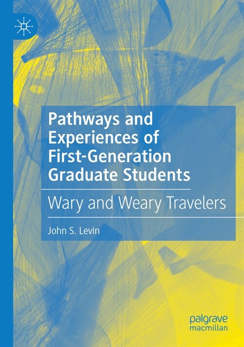 Pathways and Experiences of First-Generation Graduate Students: Wary and Weary Travelers (Paperback, 2022)