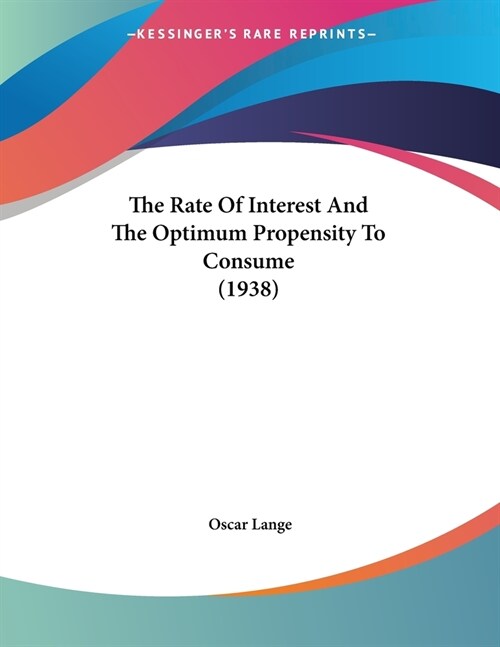 The Rate Of Interest And The Optimum Propensity To Consume (1938) (Paperback)