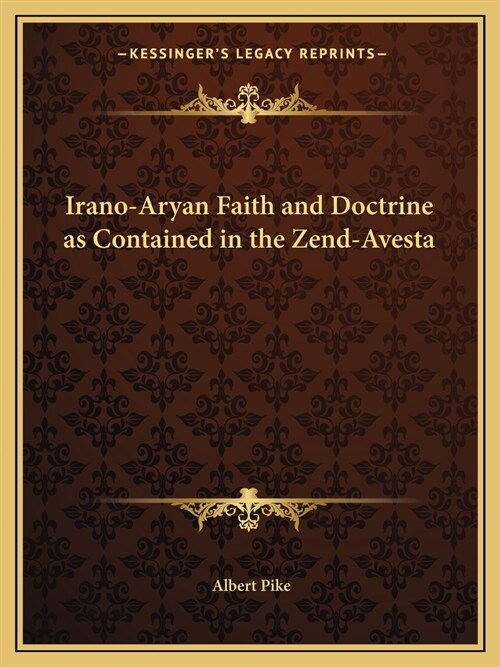 Irano-Aryan Faith and Doctrine as Contained in the Zend-Avesta (Paperback)