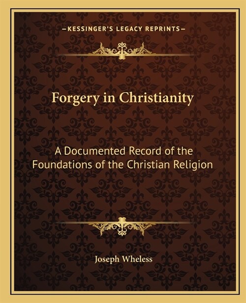 Forgery in Christianity: A Documented Record of the Foundations of the Christian Religion (Paperback)