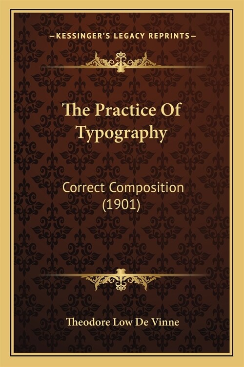 The Practice Of Typography: Correct Composition (1901) (Paperback)