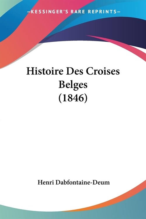 Histoire Des Croises Belges (1846) (Paperback)