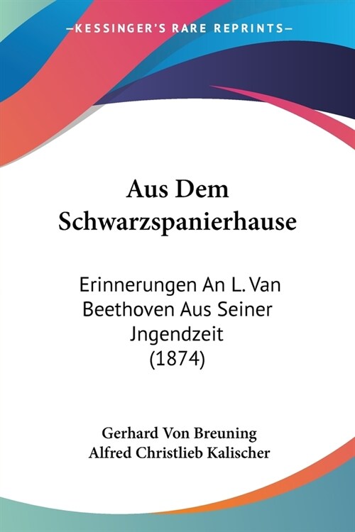 Aus Dem Schwarzspanierhause: Erinnerungen An L. Van Beethoven Aus Seiner Jngendzeit (1874) (Paperback)
