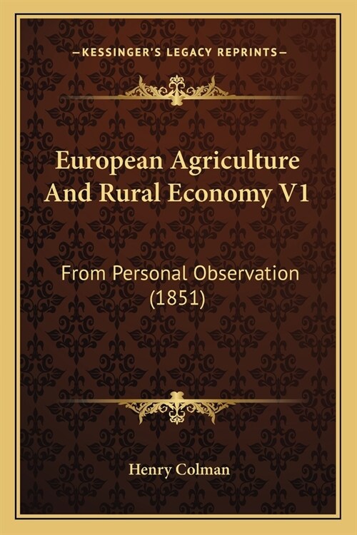 European Agriculture And Rural Economy V1: From Personal Observation (1851) (Paperback)