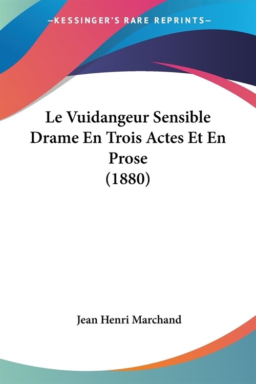 Le Vuidangeur Sensible Drame En Trois Actes Et En Prose (1880) (Paperback)