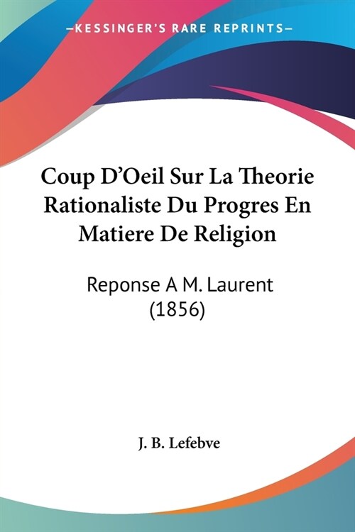 Coup DOeil Sur La Theorie Rationaliste Du Progres En Matiere De Religion: Reponse A M. Laurent (1856) (Paperback)