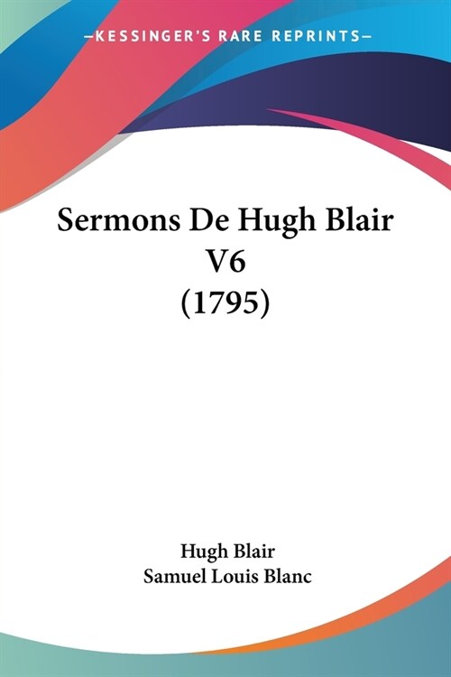 Sermons De Hugh Blair V6 (1795) (Paperback)