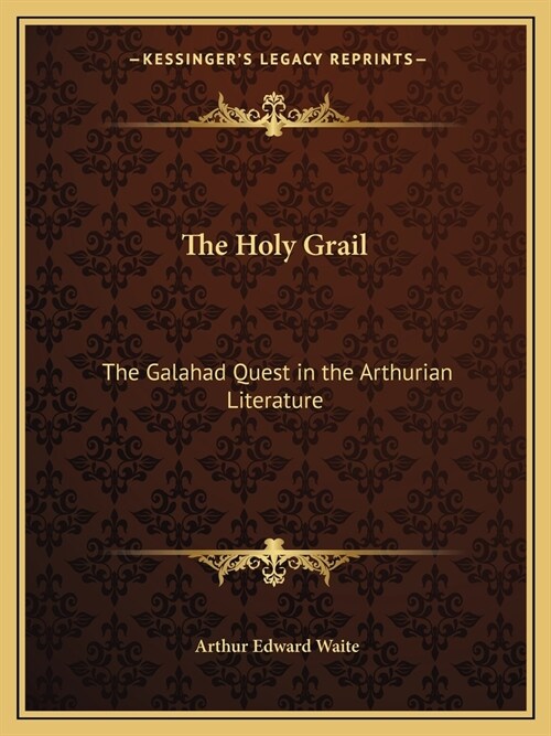 The Holy Grail: The Galahad Quest in the Arthurian Literature (Paperback)