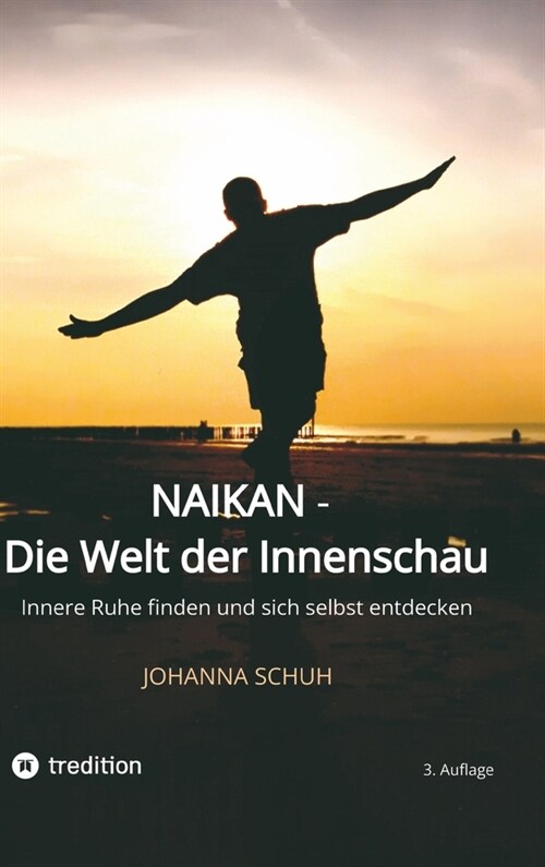 Naikan - Die Welt der Innenschau: Innere Ruhe finden und sich selbst entdecken (Hardcover)