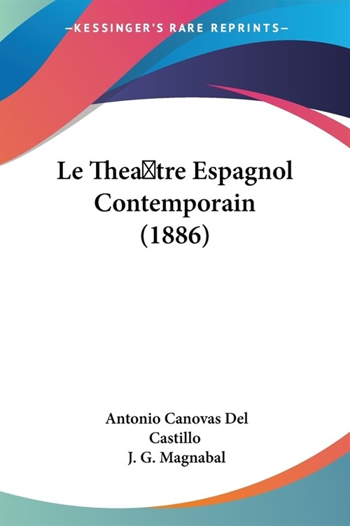 Le Thea tre Espagnol Contemporain (1886) (Paperback)