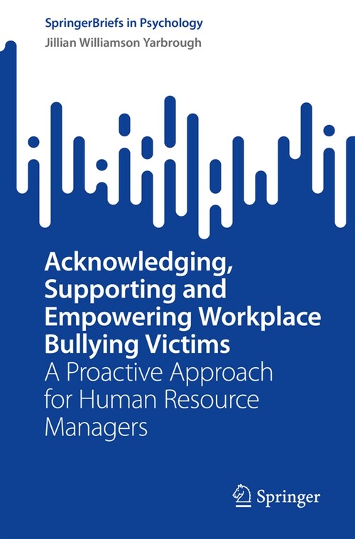 Acknowledging, Supporting and Empowering Workplace Bullying Victims: A Proactive Approach for Human Resource Managers (Paperback, 2023)