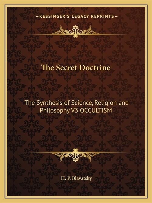 The Secret Doctrine: The Synthesis of Science, Religion and Philosophy V3 OCCULTISM (Paperback)