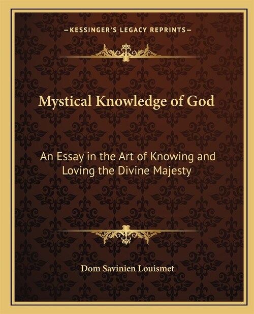 Mystical Knowledge of God: An Essay in the Art of Knowing and Loving the Divine Majesty (Paperback)