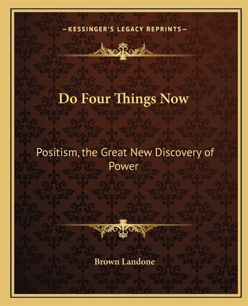 Do Four Things Now: Positism, the Great New Discovery of Power (Paperback)