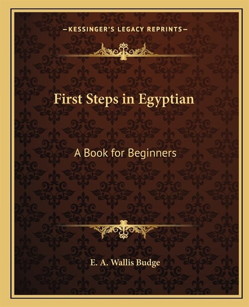 First Steps in Egyptian: A Book for Beginners (Paperback)