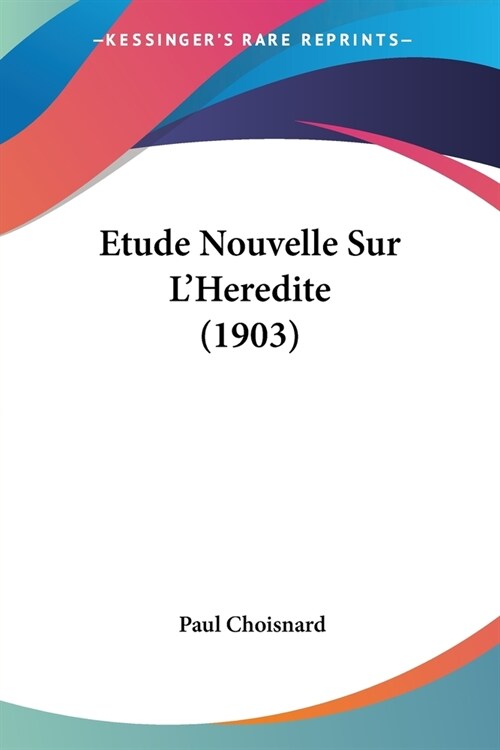 Etude Nouvelle Sur LHeredite (1903) (Paperback)