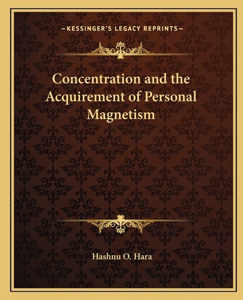 Concentration and the Acquirement of Personal Magnetism (Paperback)