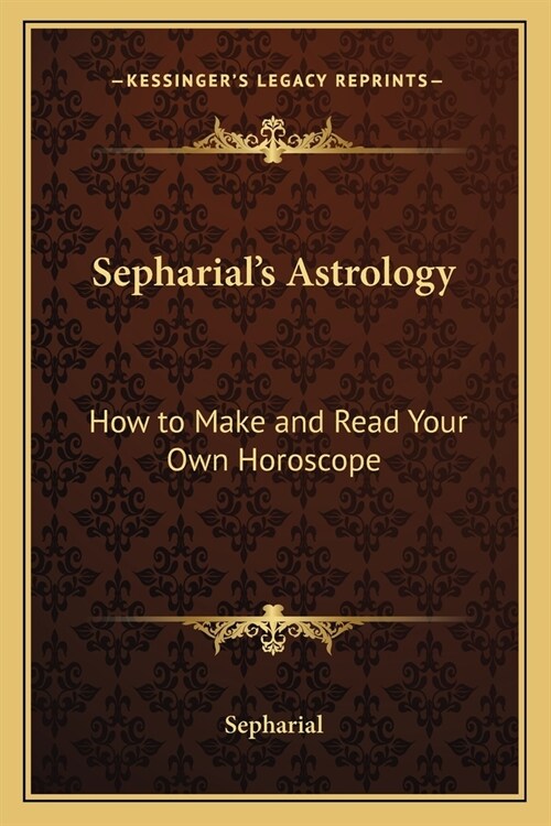 Sepharials Astrology: How to Make and Read Your Own Horoscope (Paperback)
