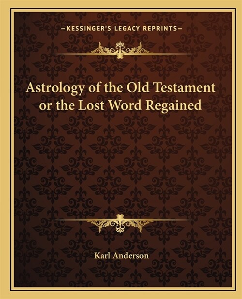 Astrology of the Old Testament or the Lost Word Regained (Paperback)