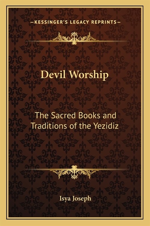 Devil Worship: The Sacred Books and Traditions of the Yezidiz (Paperback)