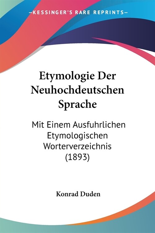 Etymologie Der Neuhochdeutschen Sprache: Mit Einem Ausfuhrlichen Etymologischen Worterverzeichnis (1893) (Paperback)
